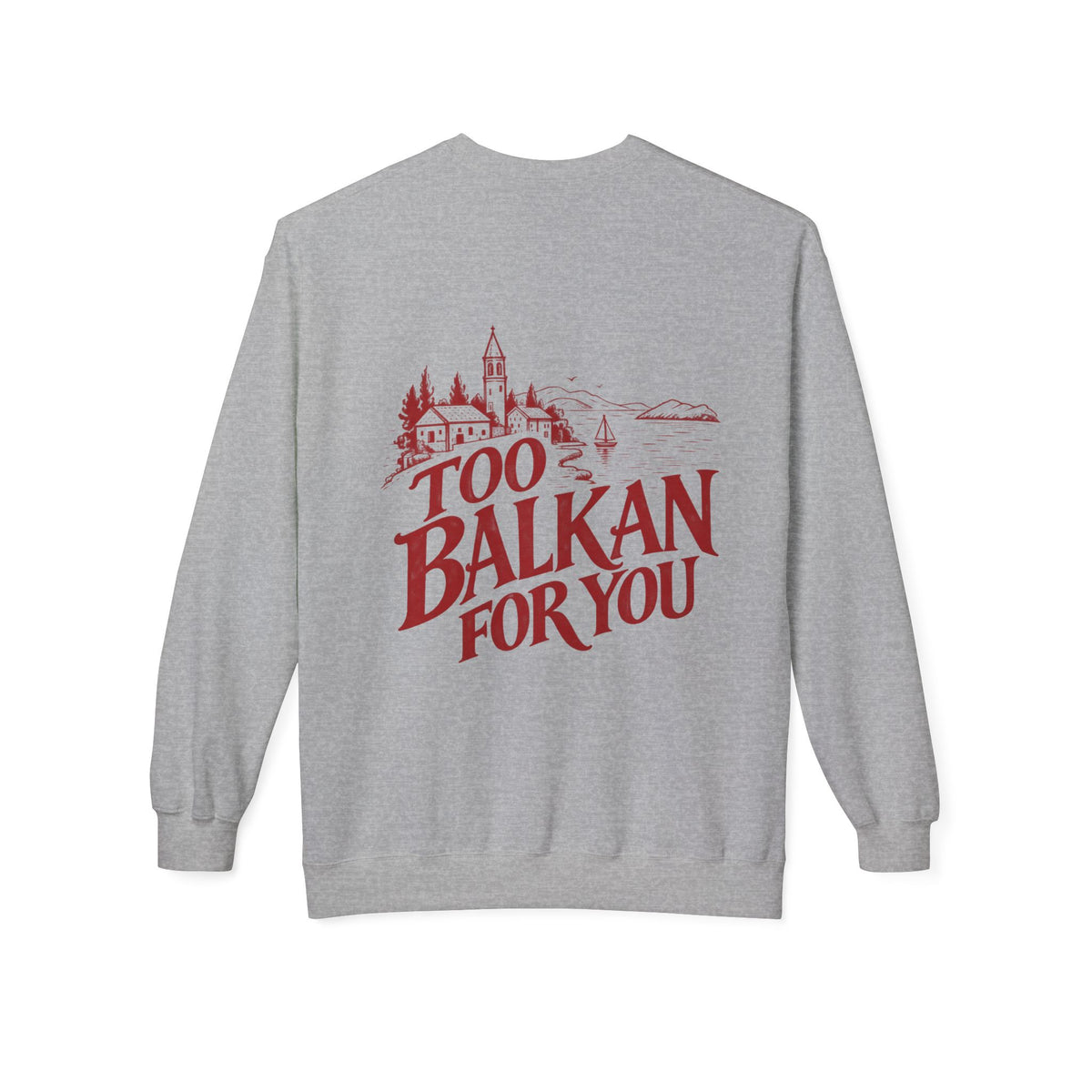 Too Balkan For You Sweatshirt | Balkan Pride Crewneck, Croatian Heritage Sweater, Vintage Balkan Graphic, Unisex Cozy Pullover