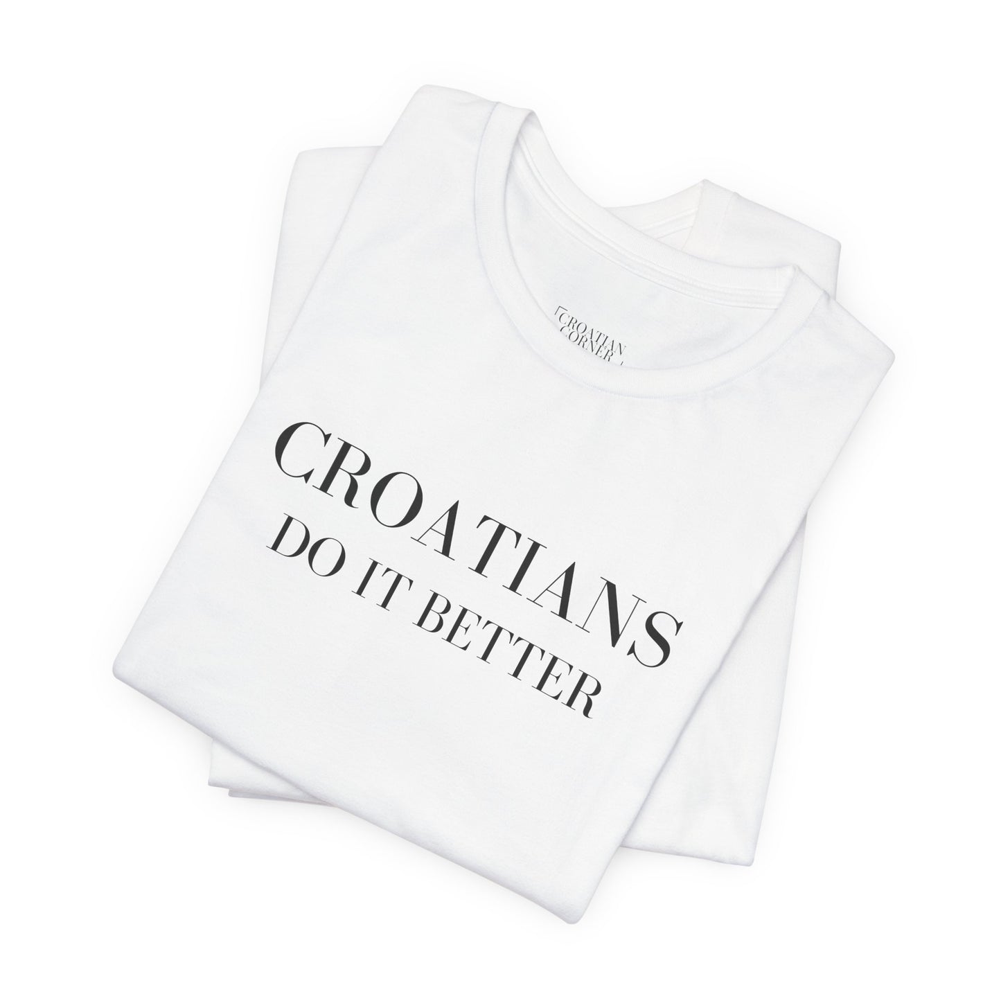 Croatians Do It Better | Funny Croatian Pride T-Shirt | Bella+Canvas 3001 Unisex Tee