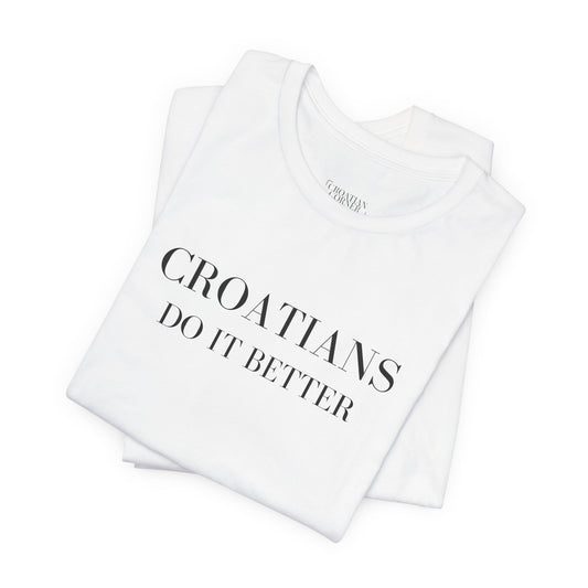Croatians Do It Better | Funny Croatian Pride T-Shirt | Bella+Canvas 3001 Unisex Tee