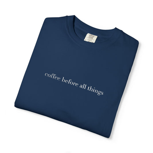 Embroidered coffee before all things Unisex Tee, Espresso Lovers Gift, Caffeine Addict Shirt, Graphic Tee, Comfort Colors 1717, Vintage Look T-shirt