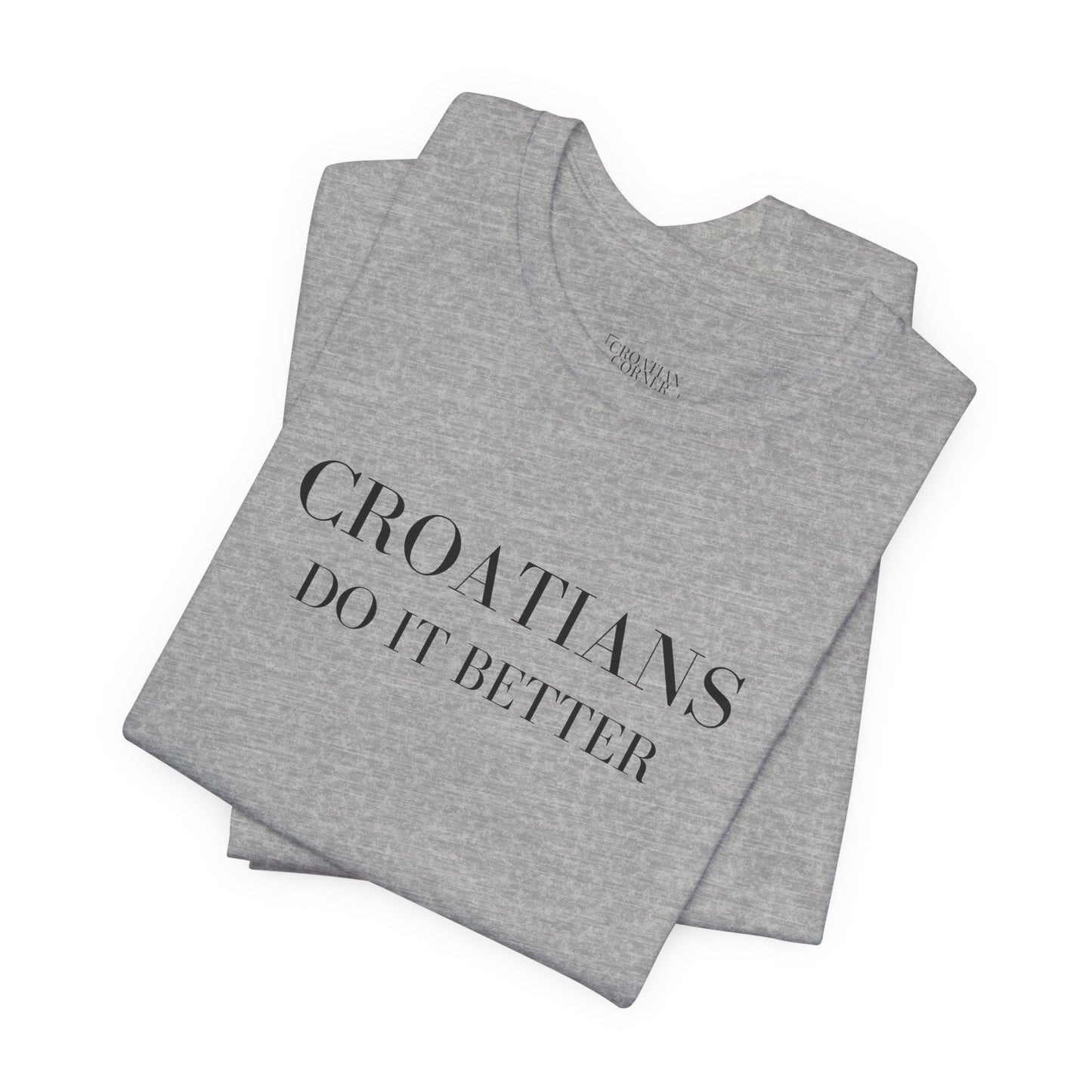 Croatians Do It Better | Funny Croatian Pride T-Shirt | Bella+Canvas 3001 Unisex Tee