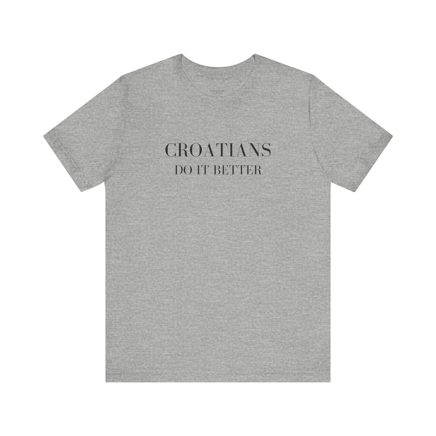 Croatians Do It Better | Funny Croatian Pride T-Shirt | Bella+Canvas 3001 Unisex Tee