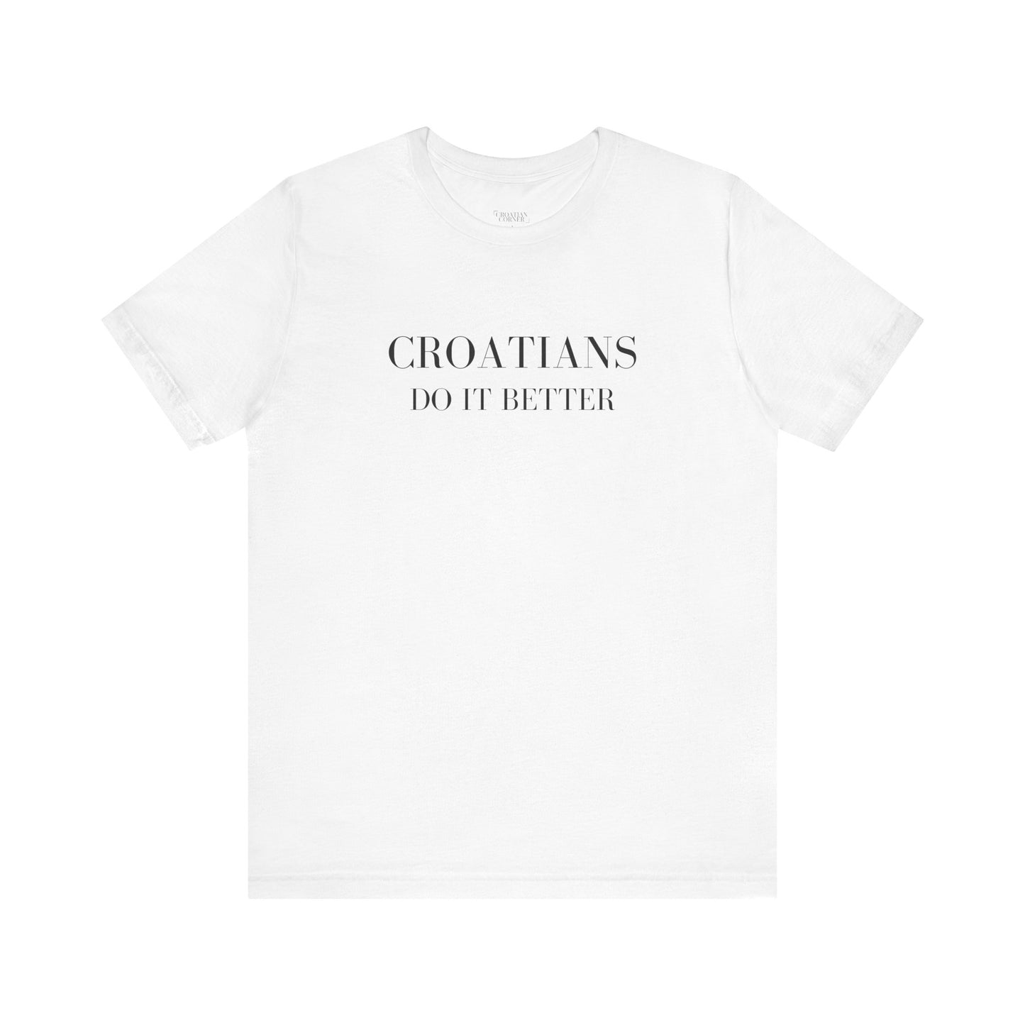 Croatians Do It Better | Funny Croatian Pride T-Shirt | Bella+Canvas 3001 Unisex Tee