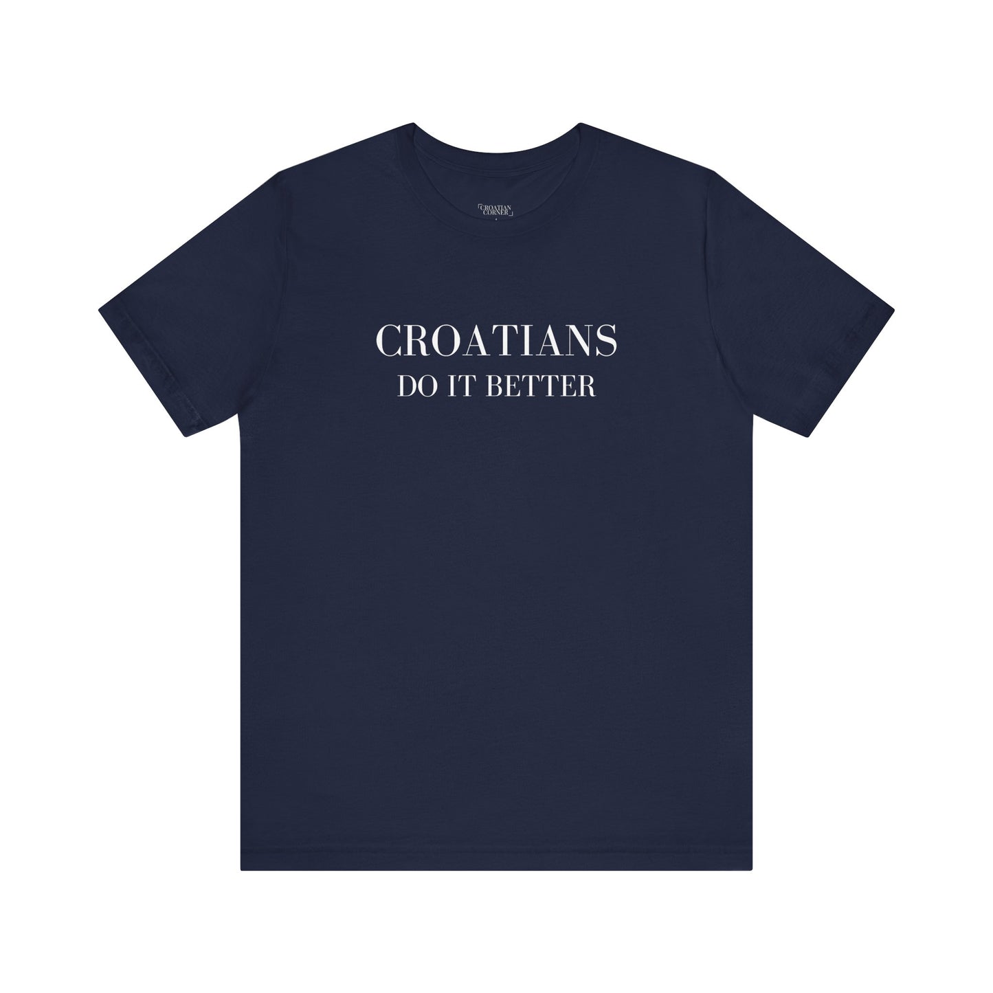 Croatians Do It Better | Funny Croatian Pride T-Shirt | Bella+Canvas 3001 Unisex Tee (Black + Navy)
